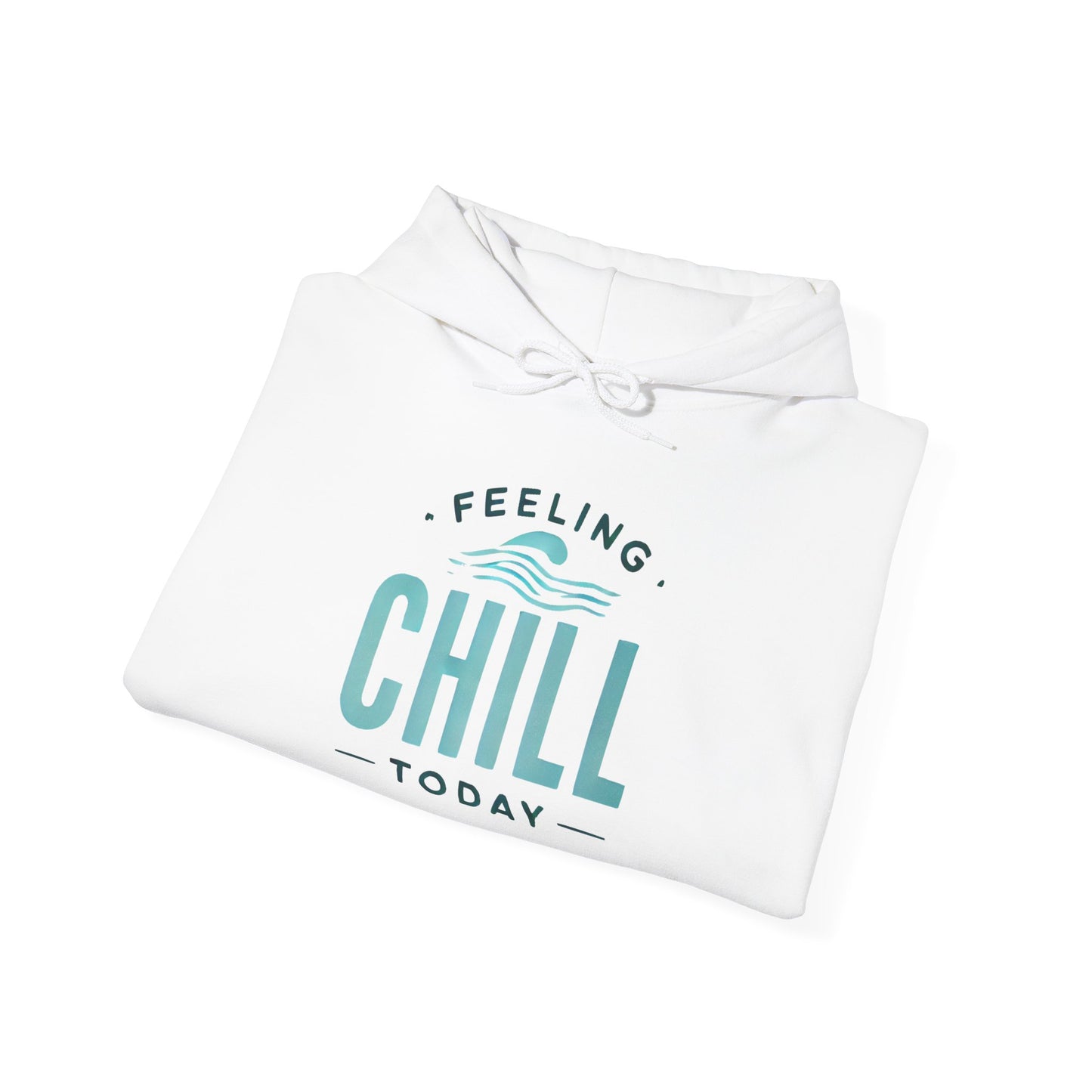 Chill Today Hoodie Sweatshirt