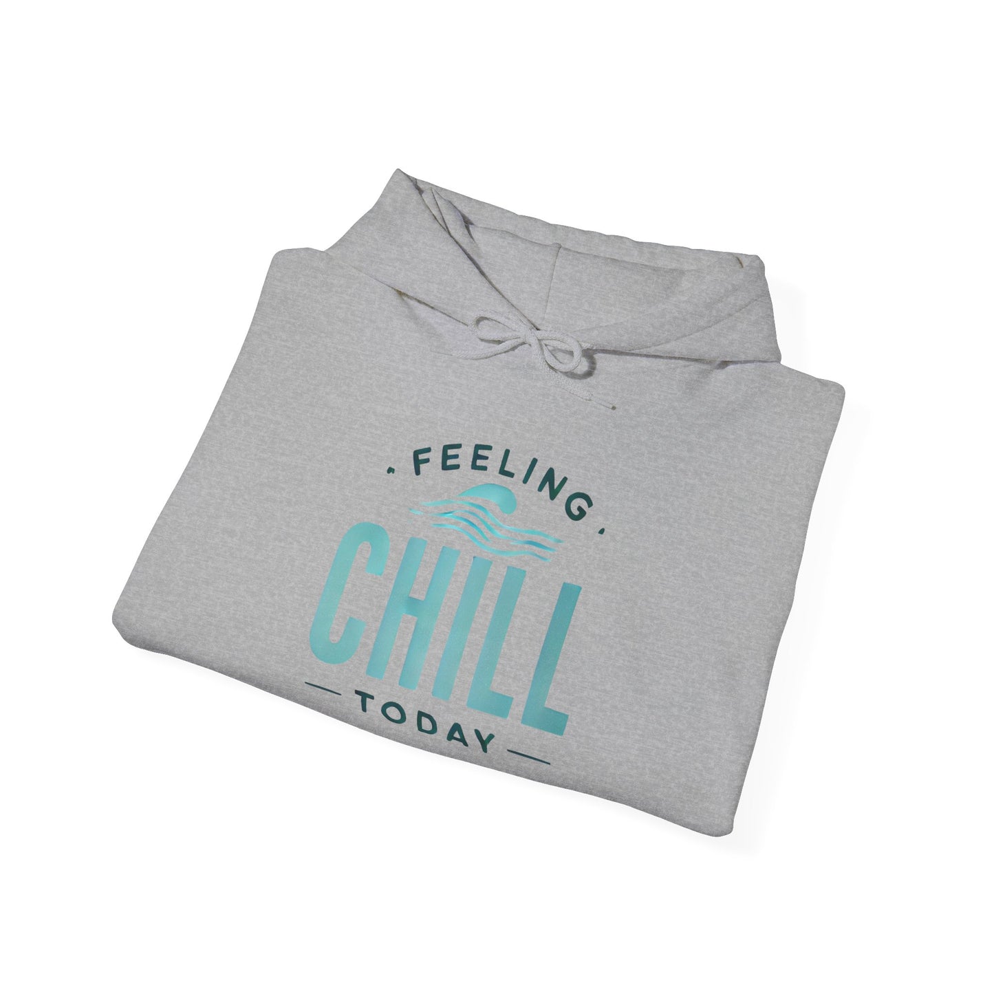 Chill Today Hoodie Sweatshirt