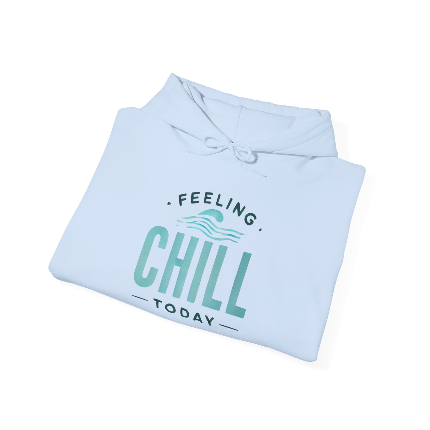 Chill Today Hoodie Sweatshirt