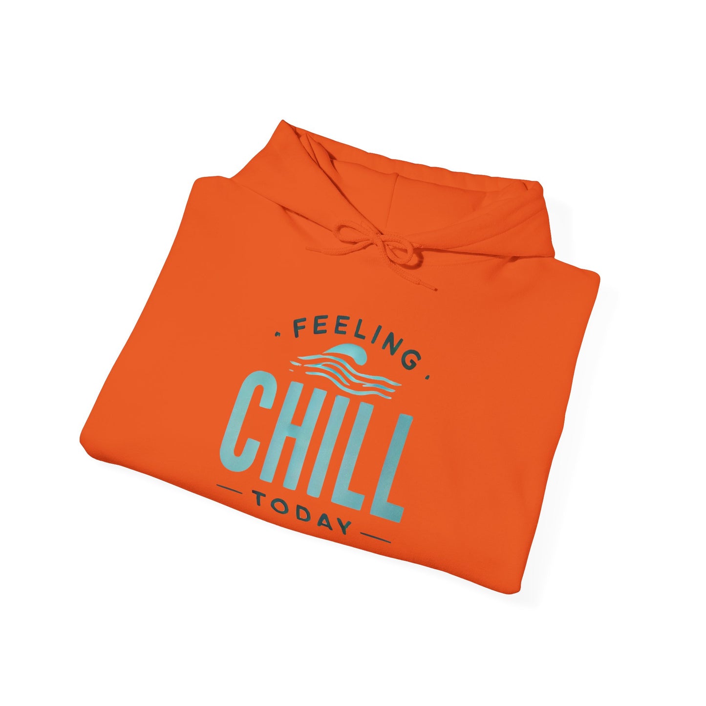 Chill Today Hoodie Sweatshirt