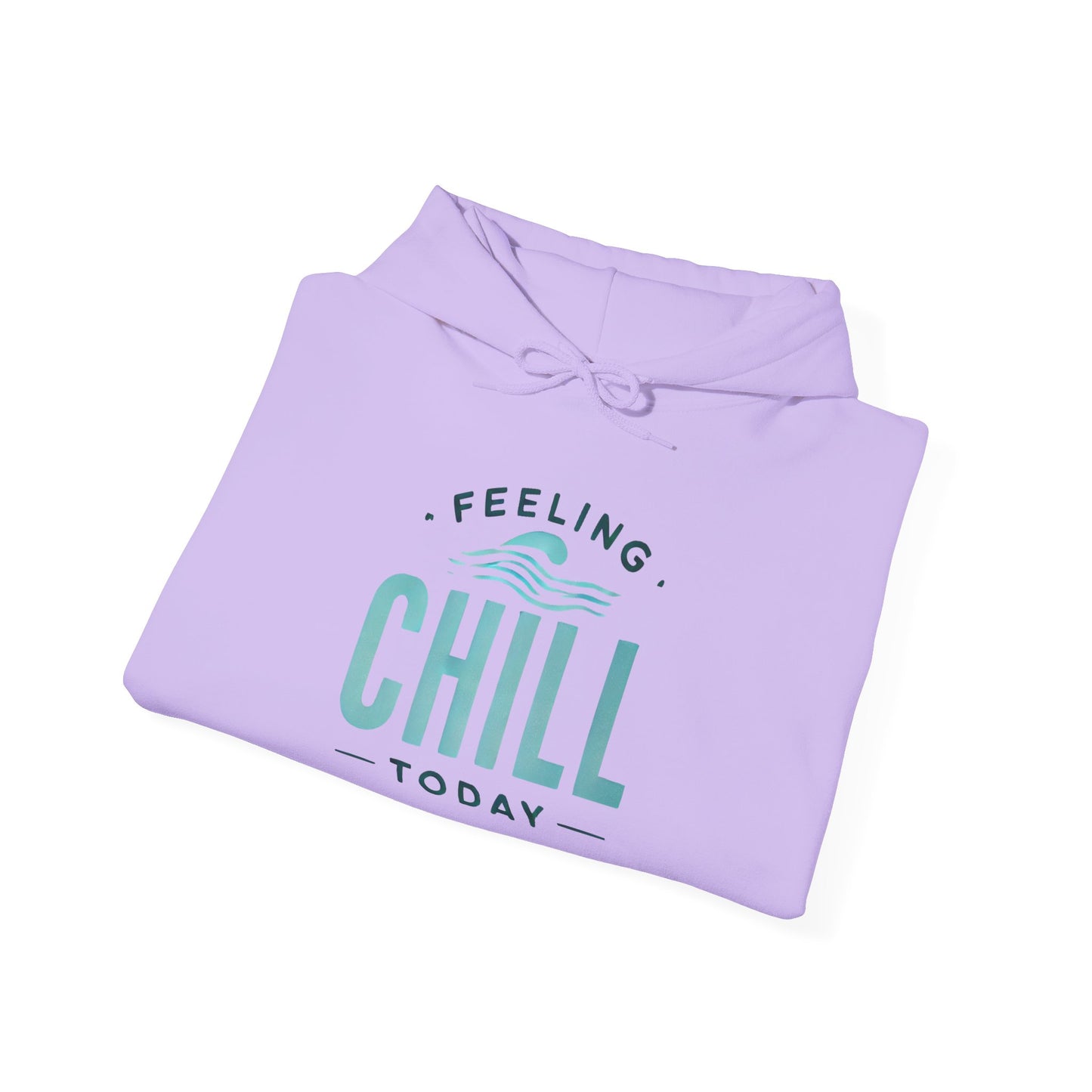 Chill Today Hoodie Sweatshirt